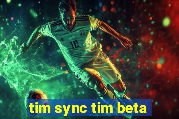 tim sync tim beta